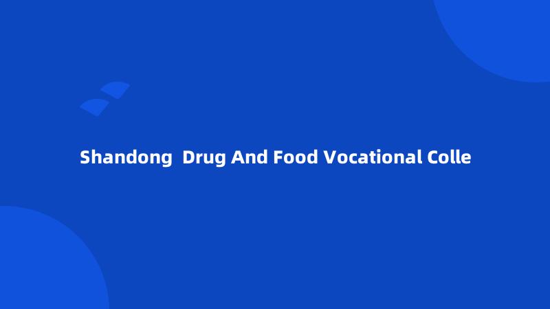 Shandong  Drug And Food Vocational Colle