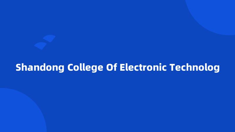 Shandong College Of Electronic Technolog