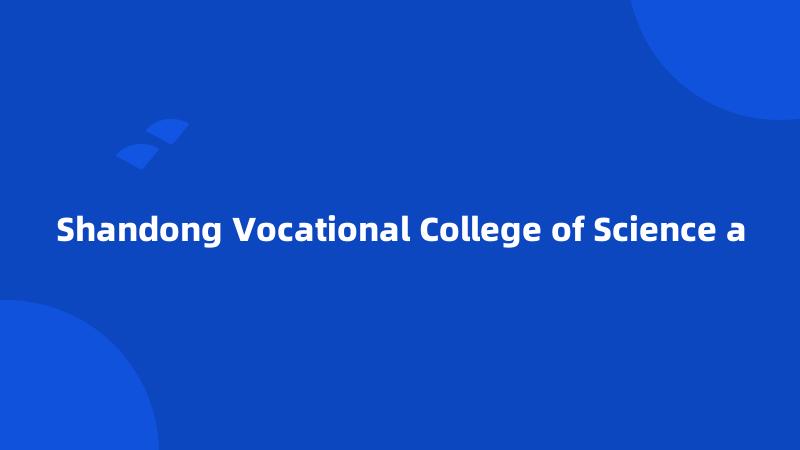 Shandong Vocational College of Science a