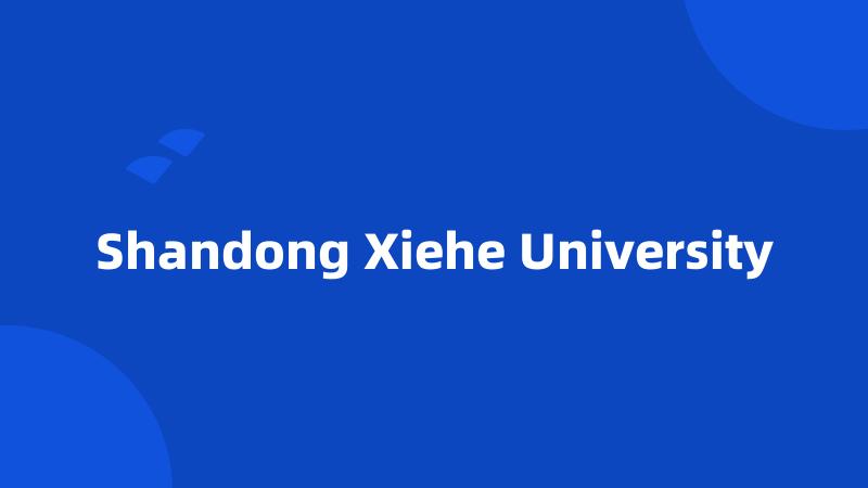 Shandong Xiehe University