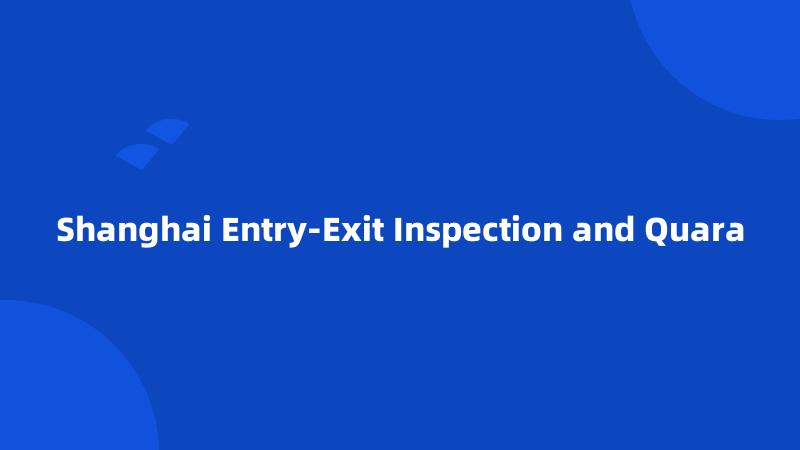 Shanghai Entry-Exit Inspection and Quara