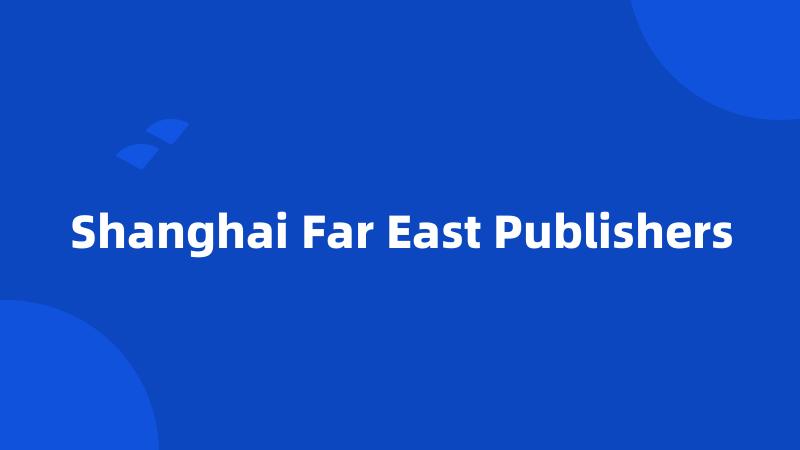 Shanghai Far East Publishers