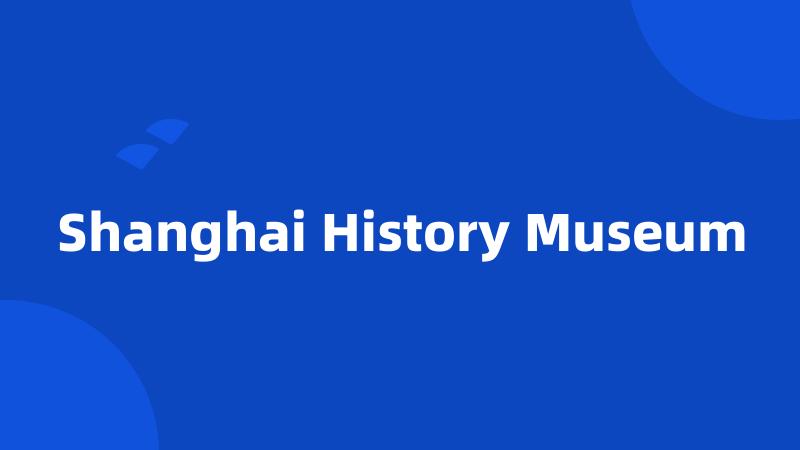 Shanghai History Museum