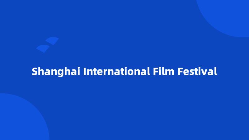 Shanghai International Film Festival