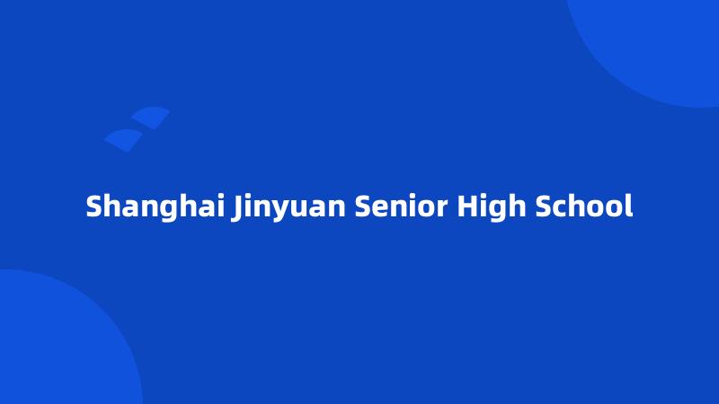 Shanghai Jinyuan Senior High School