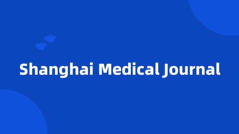 Shanghai Medical Journal