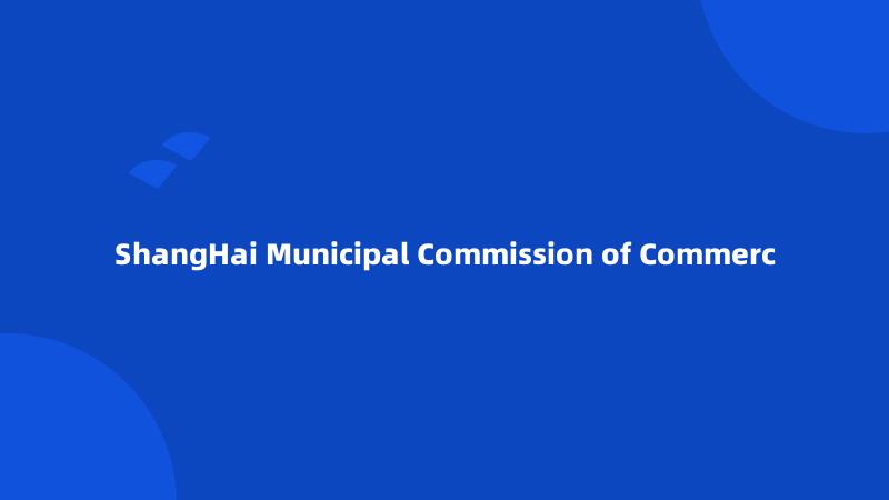 ShangHai Municipal Commission of Commerc