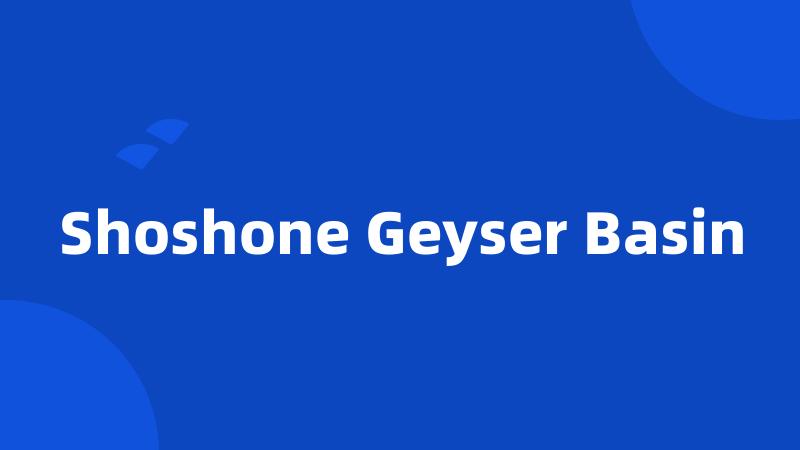 Shoshone Geyser Basin