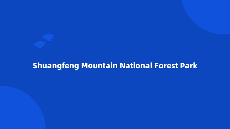 Shuangfeng Mountain National Forest Park