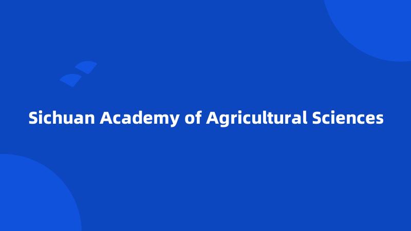 Sichuan Academy of Agricultural Sciences