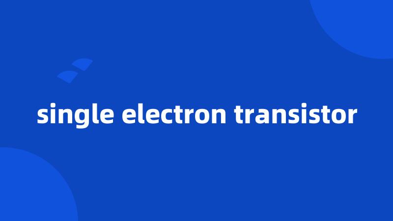 single electron transistor