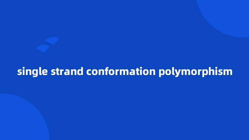 single strand conformation polymorphism