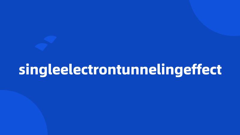 singleelectrontunnelingeffect