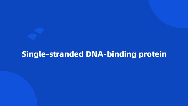 Single-stranded DNA-binding protein