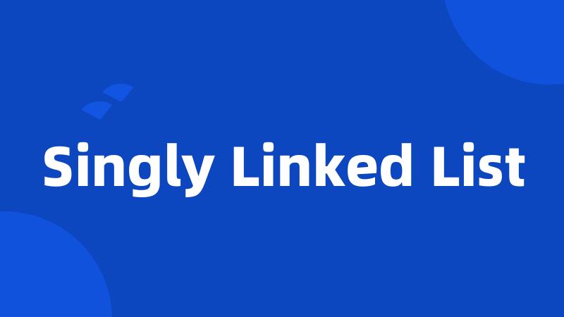 Singly Linked List