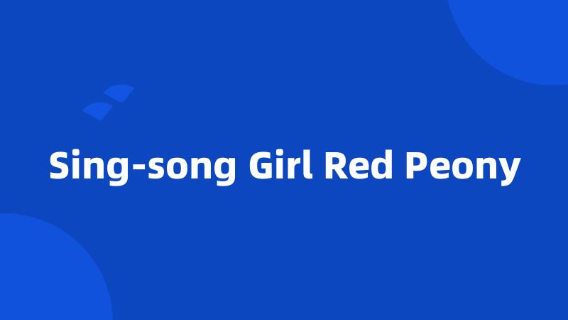 Sing-song Girl Red Peony