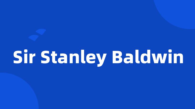 Sir Stanley Baldwin