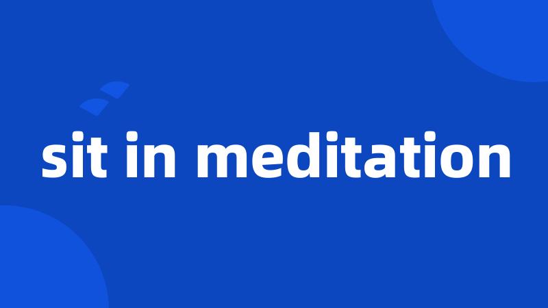 sit in meditation