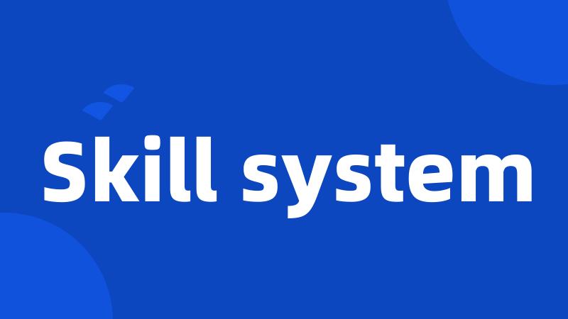 Skill system