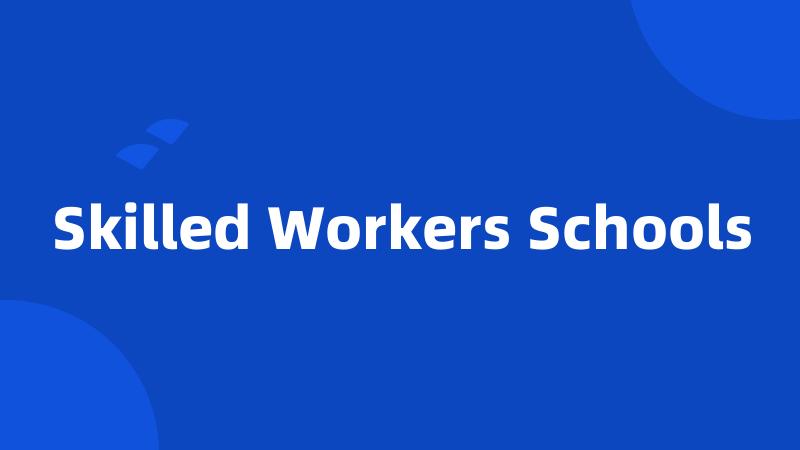 Skilled Workers Schools