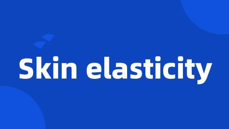 Skin elasticity