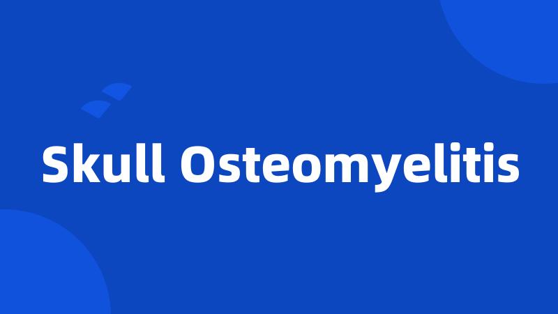 Skull Osteomyelitis