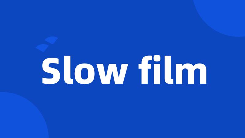 Slow film