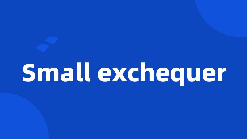 Small exchequer