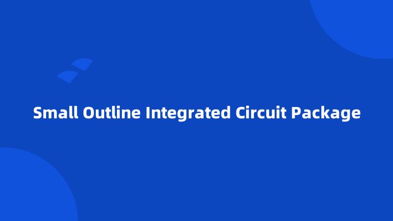 Small Outline Integrated Circuit Package