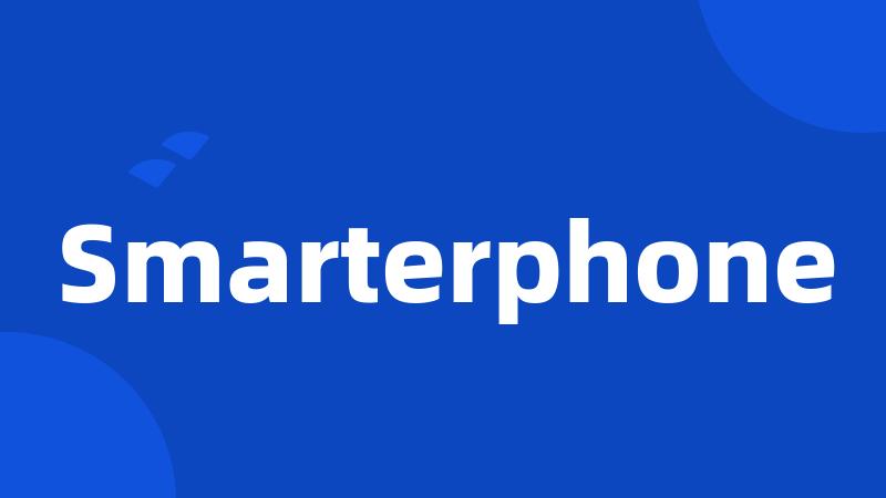 Smarterphone