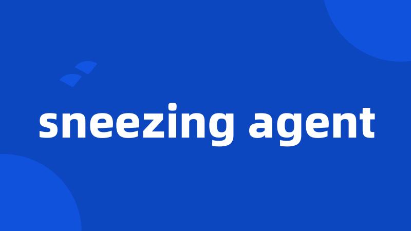 sneezing agent