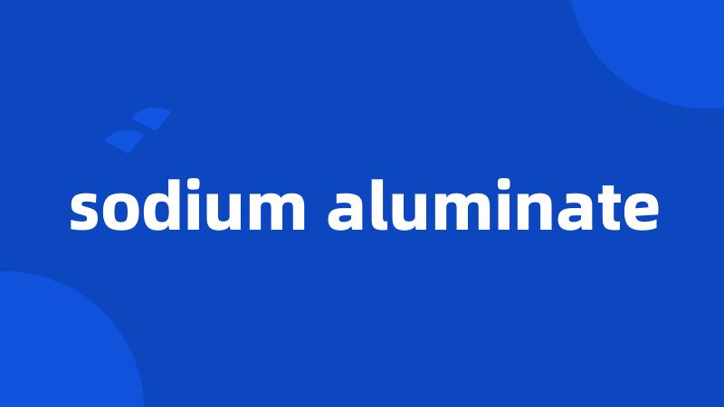 sodium aluminate