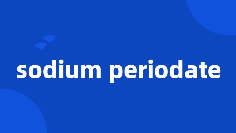 sodium periodate