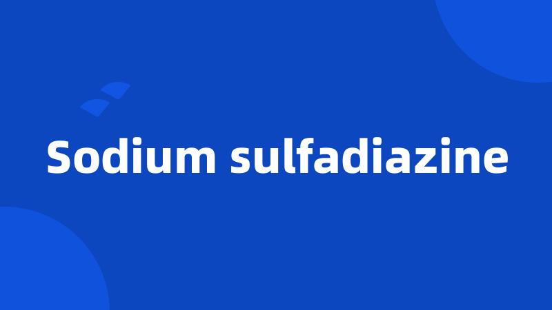 Sodium sulfadiazine