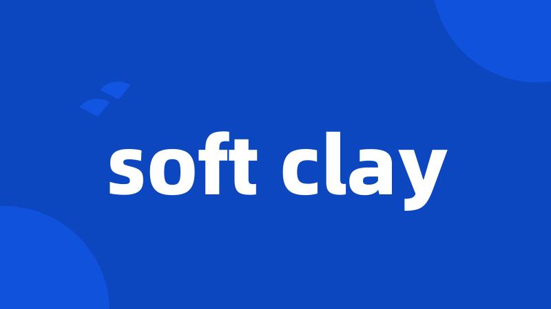 soft clay