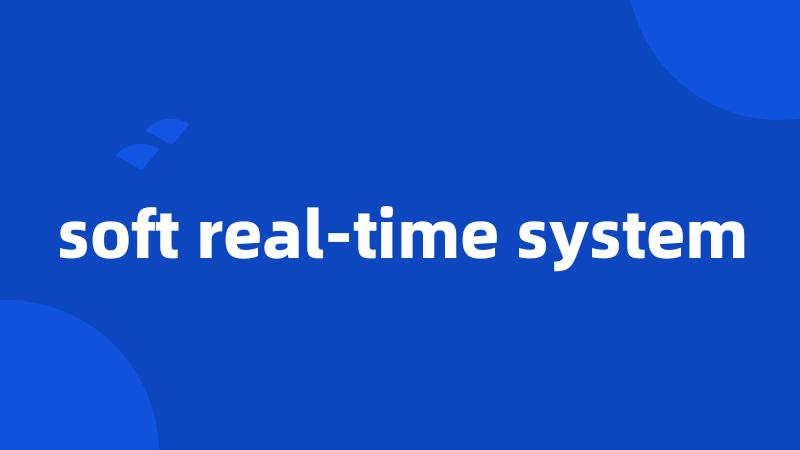 soft real-time system