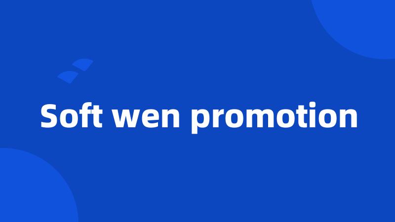 Soft wen promotion