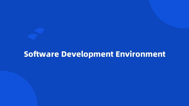 Software Development Environment