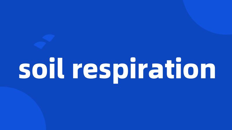 soil respiration