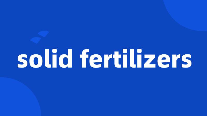 solid fertilizers