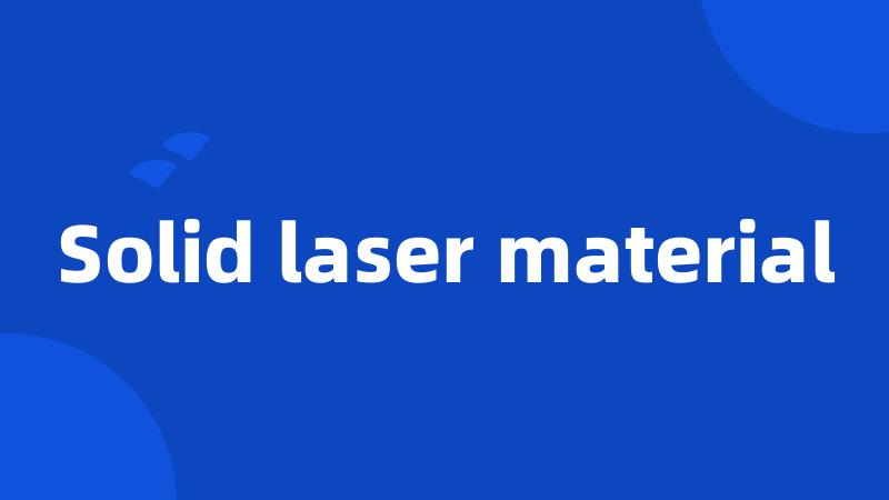 Solid laser material