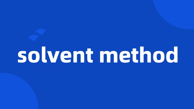 solvent method