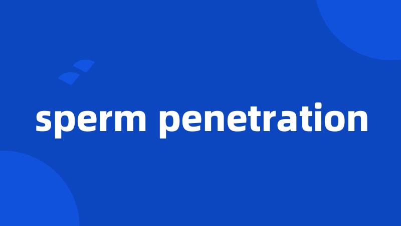 sperm penetration