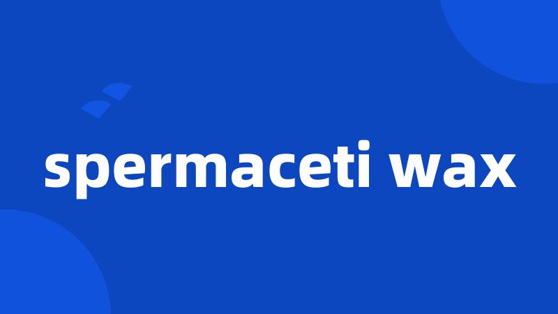 spermaceti wax