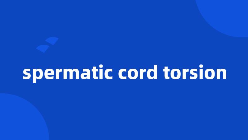 spermatic cord torsion