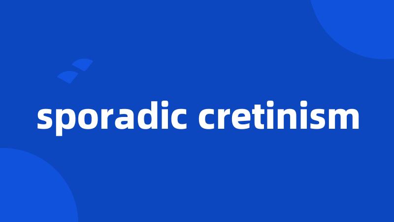 sporadic cretinism