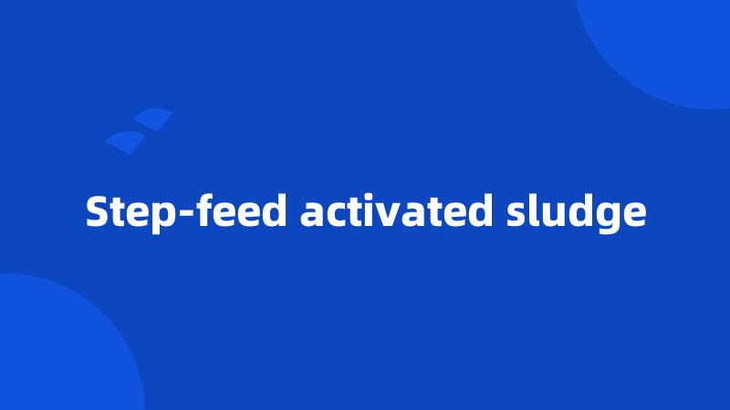 Step-feed activated sludge