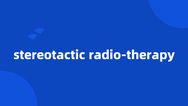 stereotactic radio-therapy