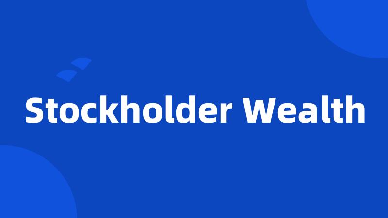 Stockholder Wealth