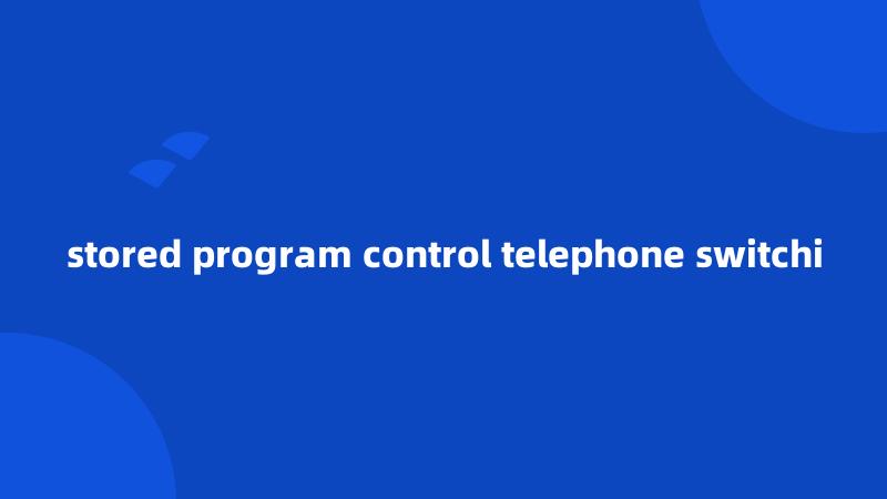 stored program control telephone switchi